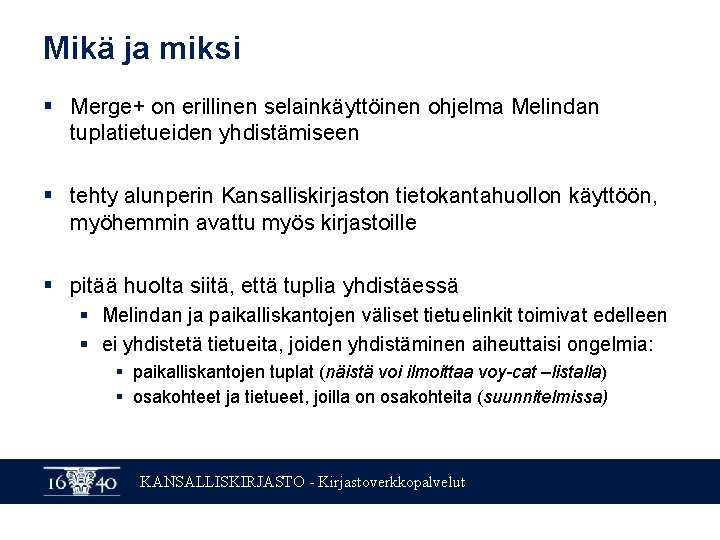 Mikä ja miksi § Merge+ on erillinen selainkäyttöinen ohjelma Melindan tuplatietueiden yhdistämiseen § tehty