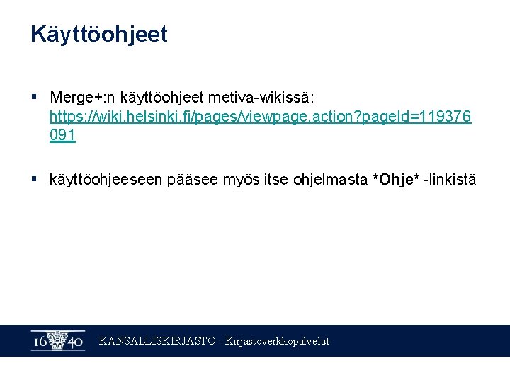 Käyttöohjeet § Merge+: n käyttöohjeet metiva-wikissä: https: //wiki. helsinki. fi/pages/viewpage. action? page. Id=119376 091