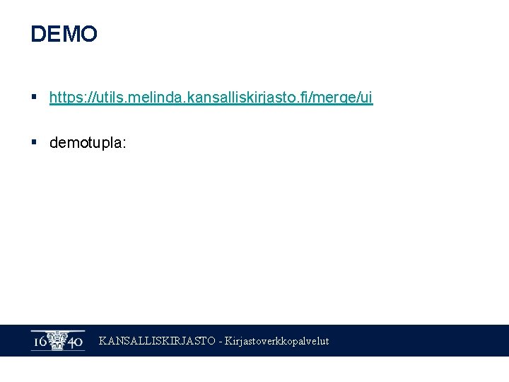 DEMO § https: //utils. melinda. kansalliskirjasto. fi/merge/ui § demotupla: KANSALLISKIRJASTO - Kirjastoverkkopalvelut 