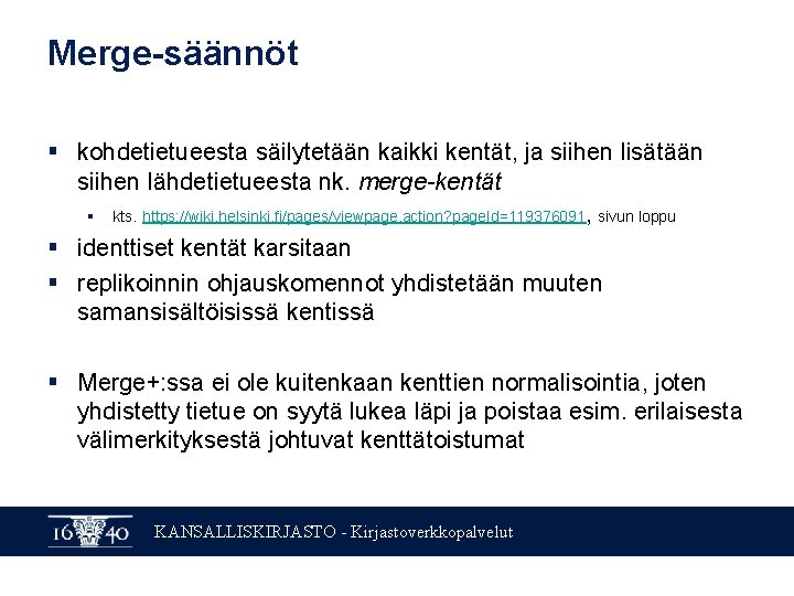 Merge-säännöt § kohdetietueesta säilytetään kaikki kentät, ja siihen lisätään siihen lähdetietueesta nk. merge-kentät §