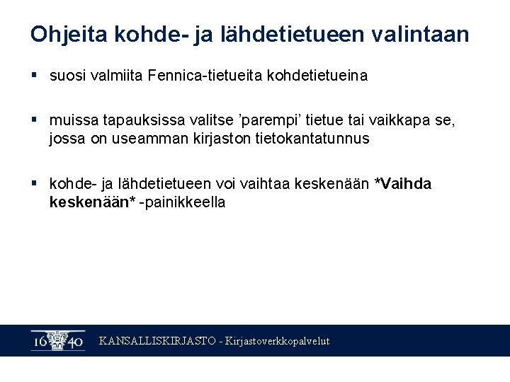 Ohjeita kohde- ja lähdetietueen valintaan § suosi valmiita Fennica-tietueita kohdetietueina § muissa tapauksissa valitse