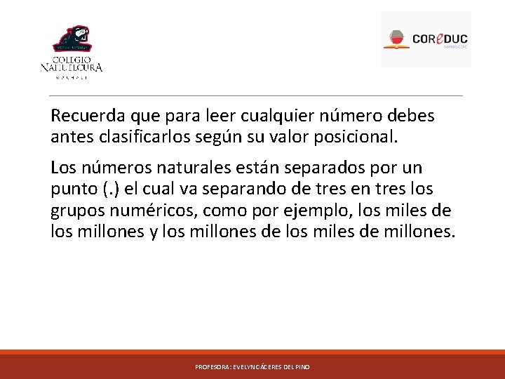 Recuerda que para leer cualquier número debes antes clasificarlos según su valor posicional. Los Recuerda que para leer cualquier número debes antes clasificarlos según su valor posicional. Los