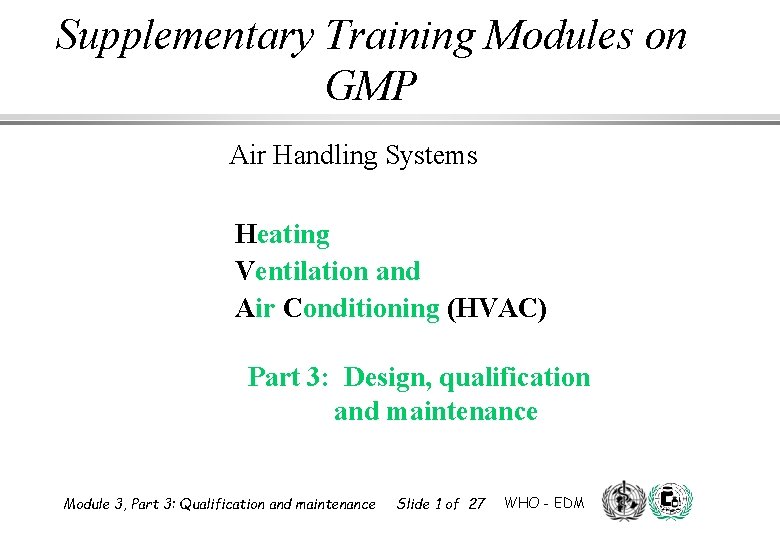Supplementary Training Modules on GMP Air Handling Systems Heating Ventilation and Air Conditioning (HVAC) Supplementary Training Modules on GMP Air Handling Systems Heating Ventilation and Air Conditioning (HVAC)