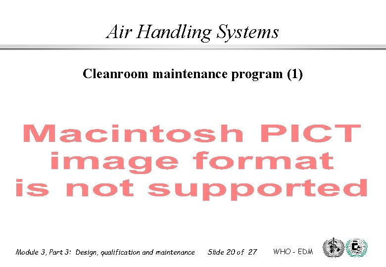 Air Handling Systems Cleanroom maintenance program (1) Module 3, Part 3: Design, qualification and Air Handling Systems Cleanroom maintenance program (1) Module 3, Part 3: Design, qualification and