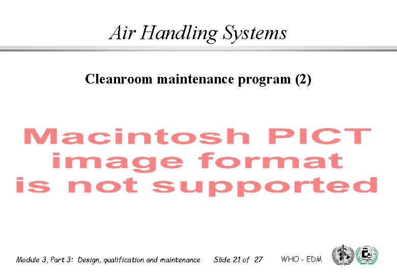 Air Handling Systems Cleanroom maintenance program (2) Module 3, Part 3: Design, qualification and Air Handling Systems Cleanroom maintenance program (2) Module 3, Part 3: Design, qualification and