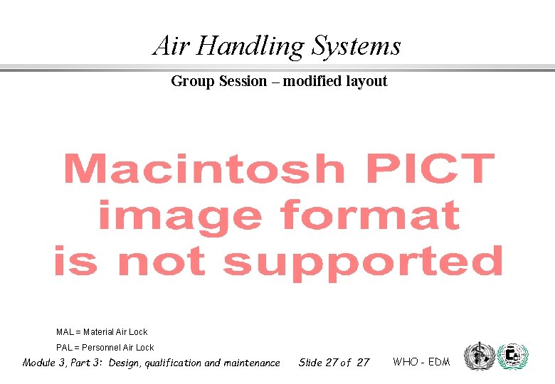 Air Handling Systems Group Session – modified layout MAL = Material Air Lock PAL Air Handling Systems Group Session – modified layout MAL = Material Air Lock PAL