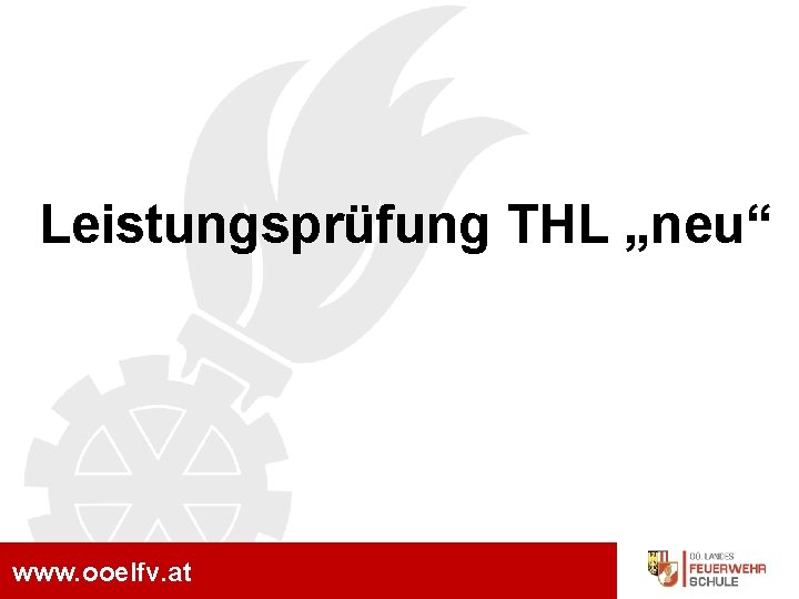 Vorstellung Überarbeitung RL LPR THL Leistungsprüfung THL „neu“ www. ooelfv. at 