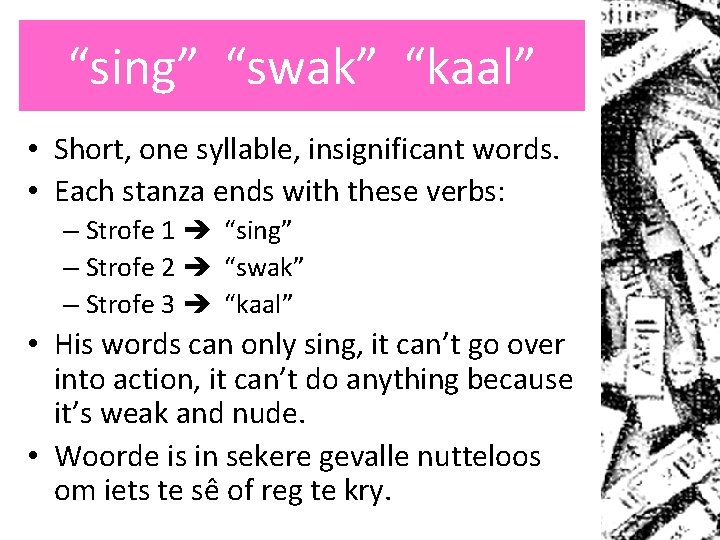 “sing” “swak” “kaal” • Short, one syllable, insignificant words. • Each stanza ends with