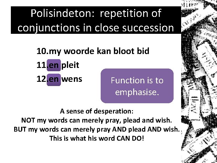Polisindeton: repetition of conjunctions in close succession 10. my woorde kan bloot bid 11.