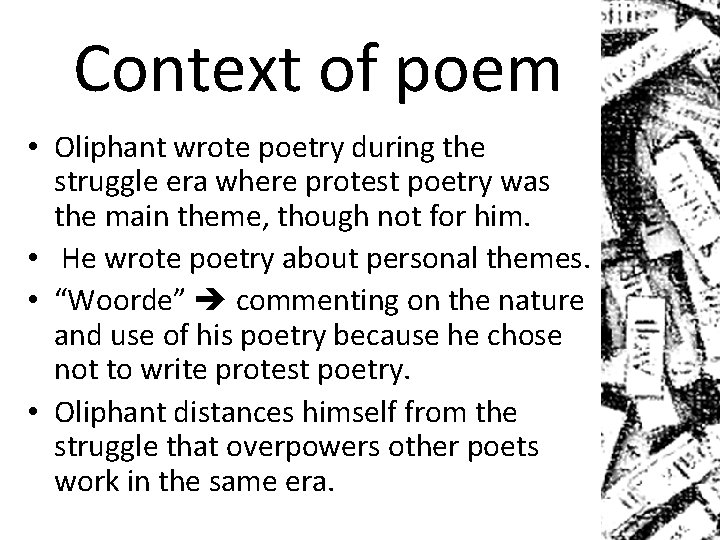 Context of poem • Oliphant wrote poetry during the struggle era where protest poetry