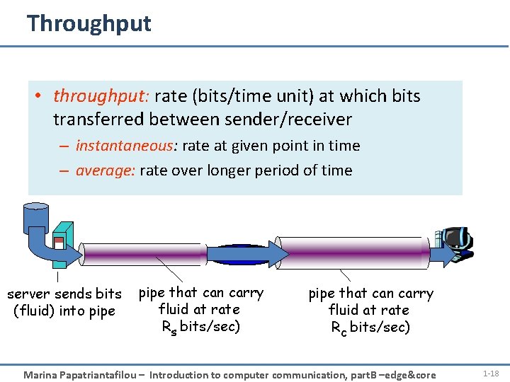 Throughput • throughput: rate (bits/time unit) at which bits transferred between sender/receiver – instantaneous: