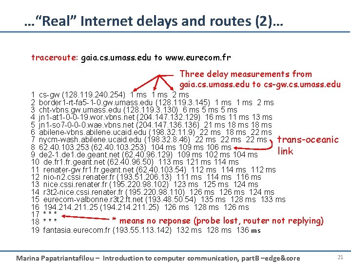 …“Real” Internet delays and routes (2)… traceroute: gaia. cs. umass. edu to www. eurecom.