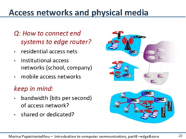 Access networks and physical media Q: How to connect end systems to edge router?