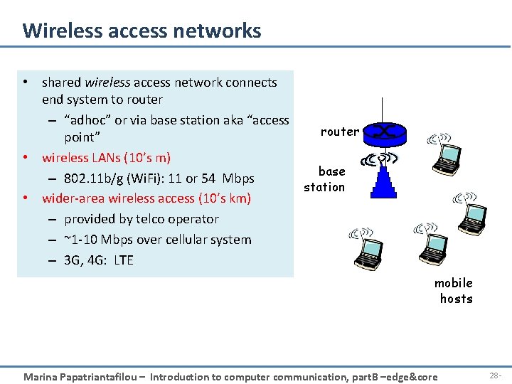Wireless access networks • shared wireless access network connects end system to router –