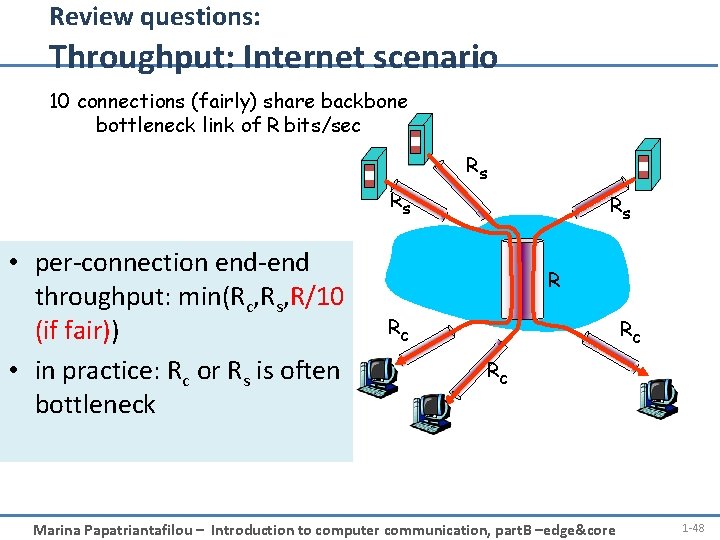 Review questions: Throughput: Internet scenario 10 connections (fairly) share backbone bottleneck link of R