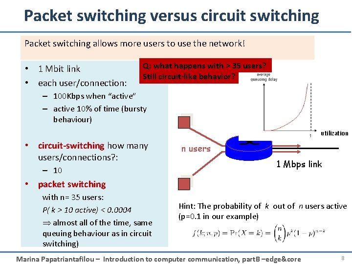 Packet switching versus circuit switching Packet switching allows more users to use the network!