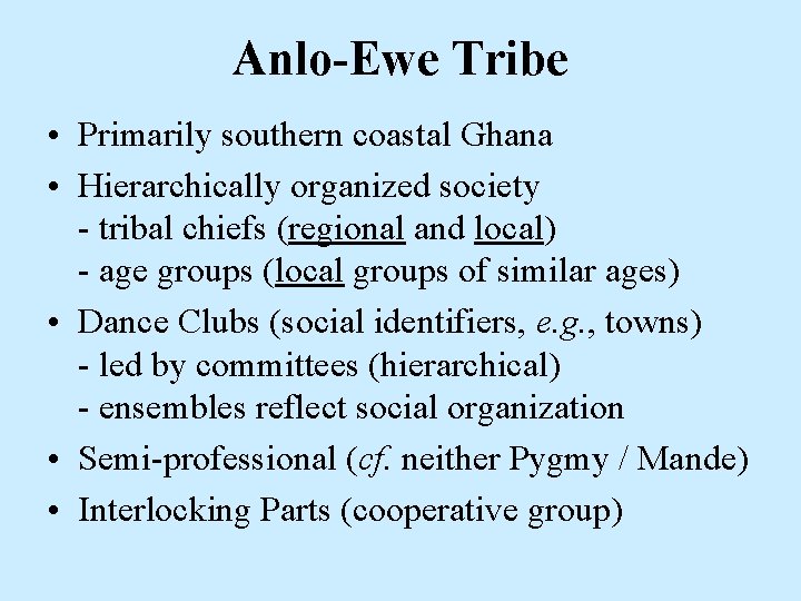 Anlo-Ewe Tribe • Primarily southern coastal Ghana • Hierarchically organized society - tribal chiefs Anlo-Ewe Tribe • Primarily southern coastal Ghana • Hierarchically organized society - tribal chiefs