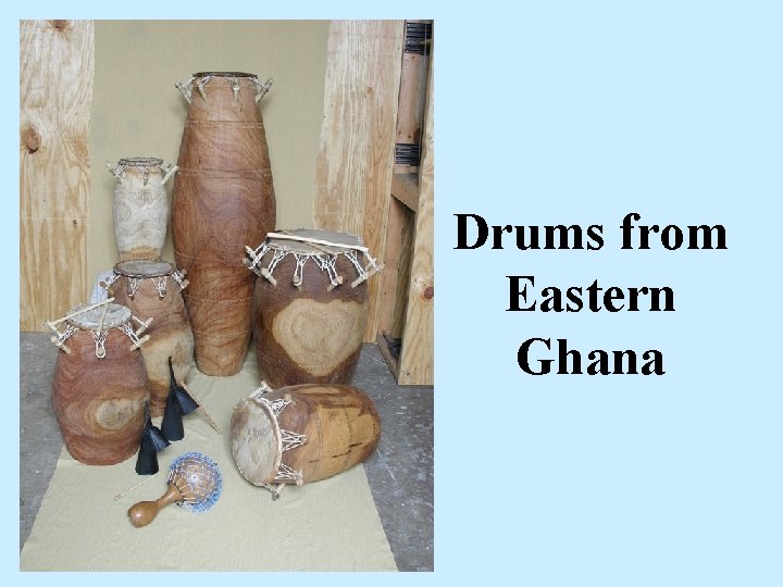 Drums from Eastern Ghana Drums from Eastern Ghana