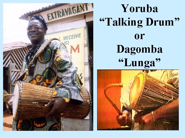 Yoruba “Talking Drum” or Dagomba “Lunga” Yoruba “Talking Drum” or Dagomba “Lunga”