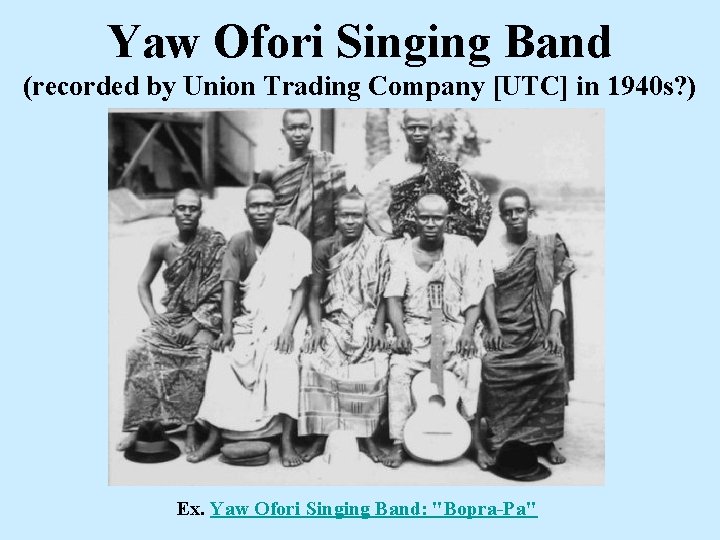 Yaw Ofori Singing Band (recorded by Union Trading Company [UTC] in 1940 s? )