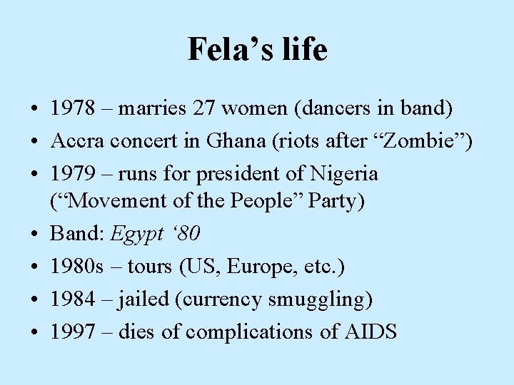 Fela’s life • 1978 – marries 27 women (dancers in band) • Accra concert Fela’s life • 1978 – marries 27 women (dancers in band) • Accra concert