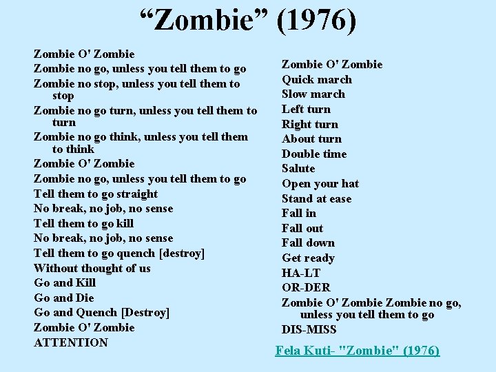 “Zombie” (1976) Zombie O' Zombie no go, unless you tell them to go Zombie “Zombie” (1976) Zombie O' Zombie no go, unless you tell them to go Zombie