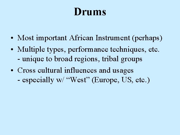 Drums • Most important African Instrument (perhaps) • Multiple types, performance techniques, etc. - Drums • Most important African Instrument (perhaps) • Multiple types, performance techniques, etc. -
