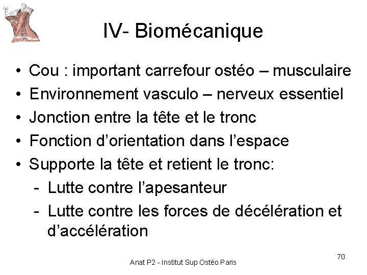 IV- Biomécanique • • • Cou : important carrefour ostéo – musculaire Environnement vasculo IV- Biomécanique • • • Cou : important carrefour ostéo – musculaire Environnement vasculo