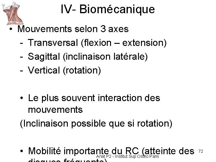 IV- Biomécanique • Mouvements selon 3 axes - Transversal (flexion – extension) - Sagittal IV- Biomécanique • Mouvements selon 3 axes - Transversal (flexion – extension) - Sagittal