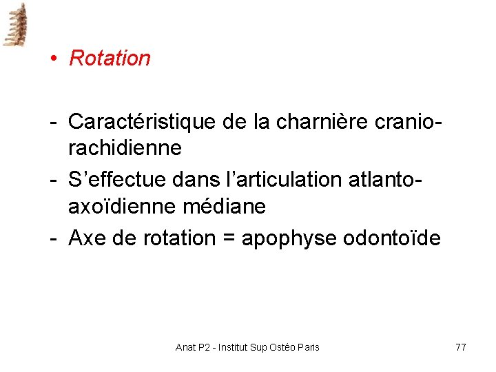 • Rotation - Caractéristique de la charnière cranio- rachidienne - S’effectue dans l’articulation • Rotation - Caractéristique de la charnière cranio- rachidienne - S’effectue dans l’articulation