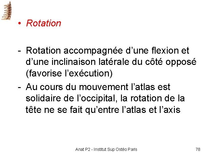 • Rotation - Rotation accompagnée d’une flexion et d’une inclinaison latérale du côté • Rotation - Rotation accompagnée d’une flexion et d’une inclinaison latérale du côté