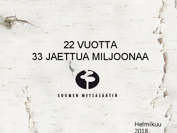 22 VUOTTA 33 JAETTUA MILJOONAA Helmikuu 