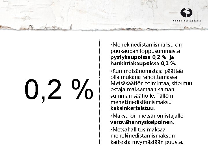 0, 2 % • Menekinedistämismaksu on puukaupan loppusummasta pystykaupoissa 0, 2 % ja hankintakaupoissa