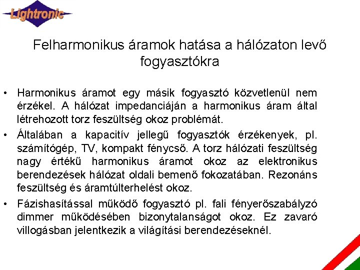 Felharmonikus áramok hatása a hálózaton levő fogyasztókra • Harmonikus áramot egy másik fogyasztó közvetlenül