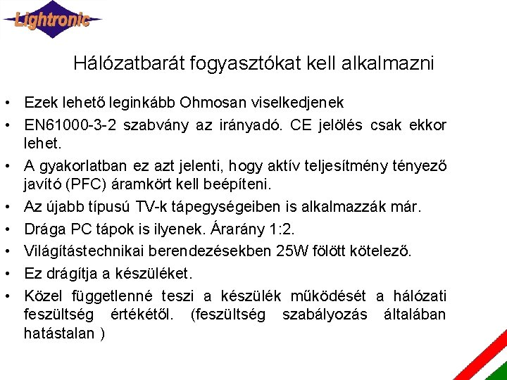 Hálózatbarát fogyasztókat kell alkalmazni • Ezek lehető leginkább Ohmosan viselkedjenek • EN 61000 -3