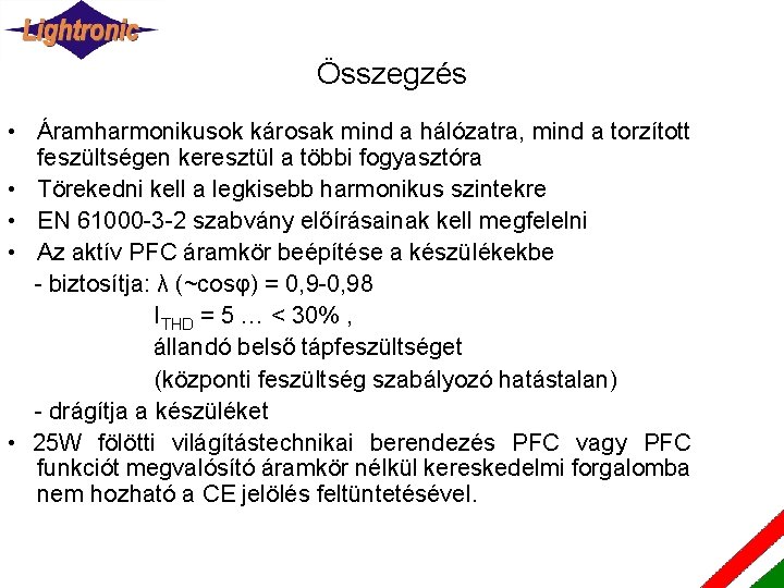 Összegzés • Áramharmonikusok károsak mind a hálózatra, mind a torzított feszültségen keresztül a többi