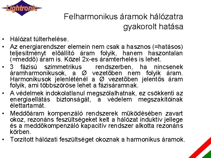 Felharmonikus áramok hálózatra gyakorolt hatása • Hálózat túlterhelése. • Az energiarendszer elemein nem csak