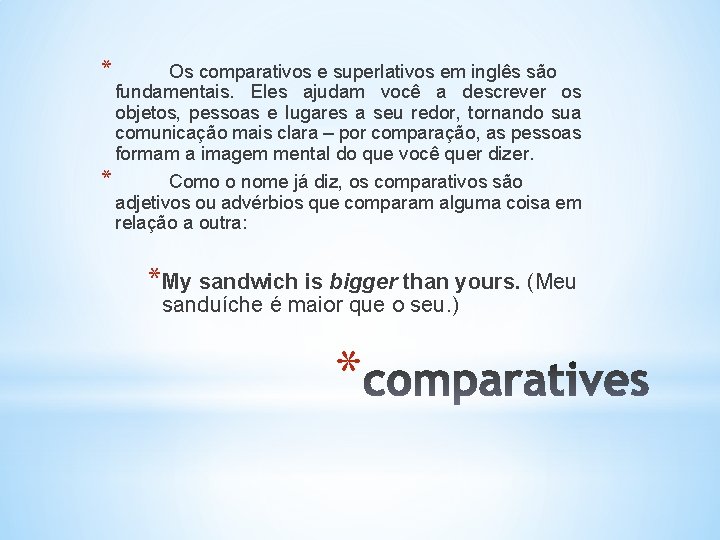 * Os comparativos e superlativos em inglês são fundamentais. Eles ajudam você a descrever