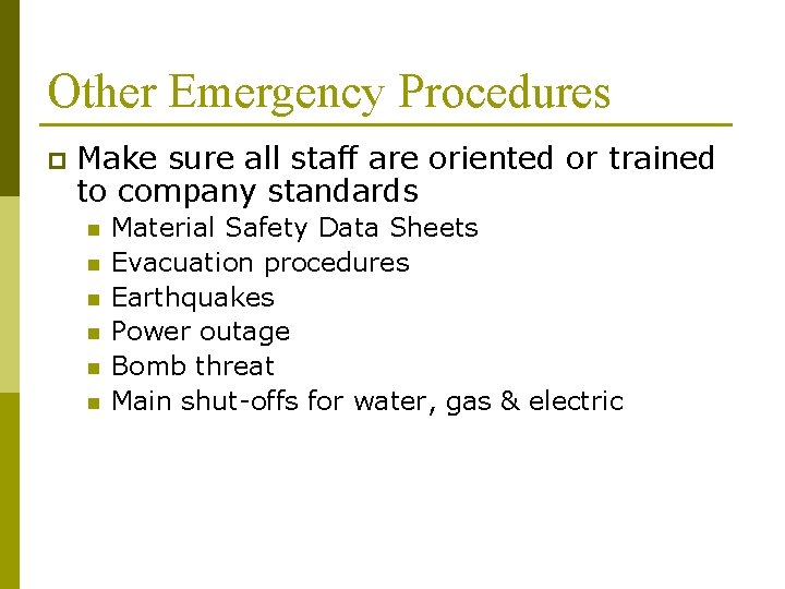 Other Emergency Procedures p Make sure all staff are oriented or trained to company