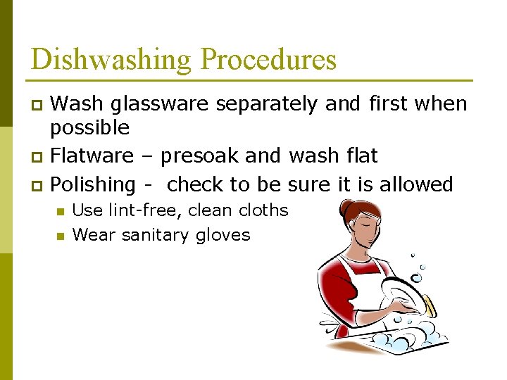 Dishwashing Procedures Wash glassware separately and first when possible p Flatware – presoak and