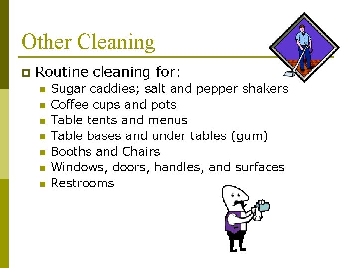 Other Cleaning p Routine cleaning for: n n n n Sugar caddies; salt and