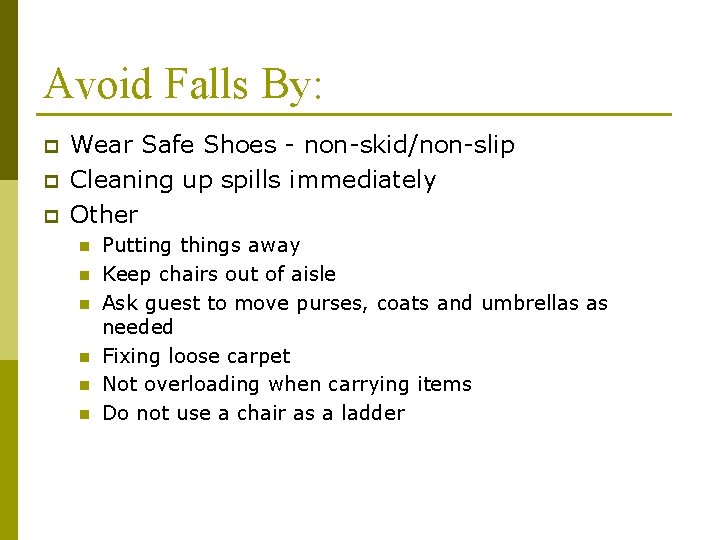 Avoid Falls By: p p p Wear Safe Shoes - non-skid/non-slip Cleaning up spills