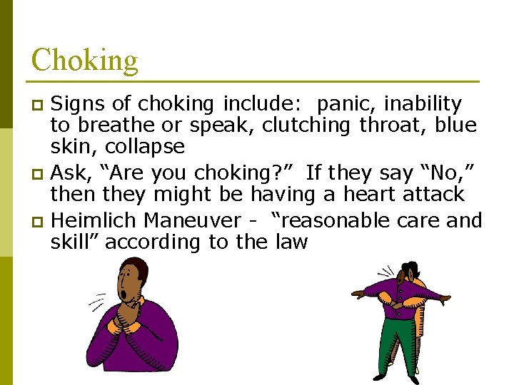 Choking Signs of choking include: panic, inability to breathe or speak, clutching throat, blue