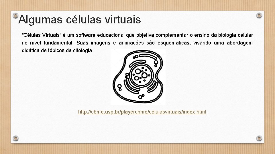 Algumas células virtuais "Células Virtuais" é um software educacional que objetiva complementar o ensino