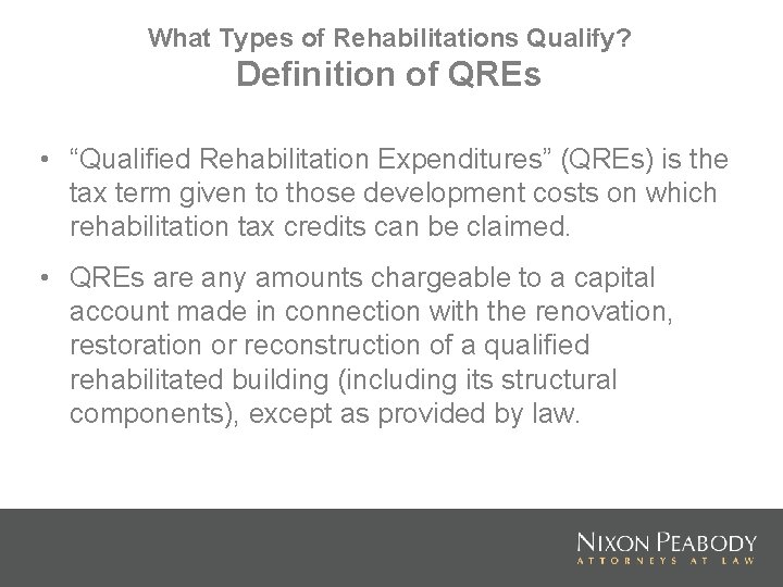 What Types of Rehabilitations Qualify? Definition of QREs • “Qualified Rehabilitation Expenditures” (QREs) is
