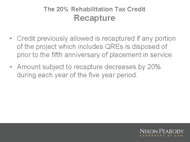 The 20% Rehabilitation Tax Credit Recapture • Credit previously allowed is recaptured if any