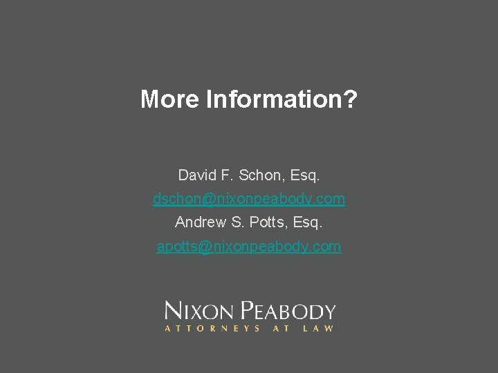 More Information? David F. Schon, Esq. dschon@nixonpeabody. com Andrew S. Potts, Esq. apotts@nixonpeabody. com