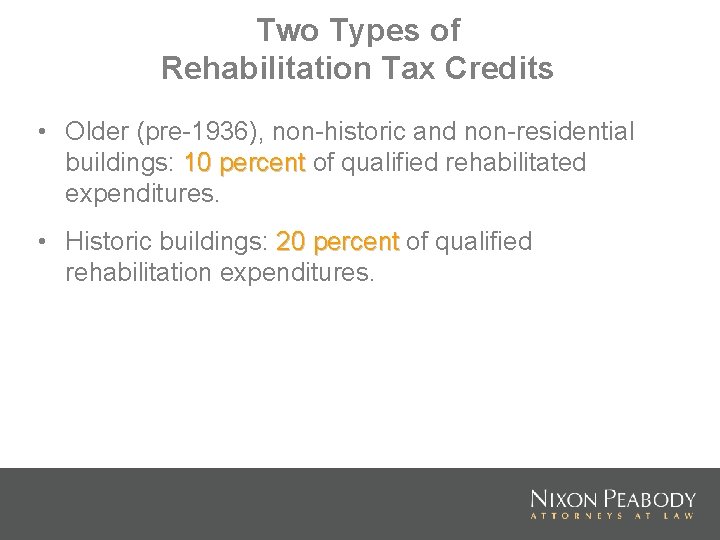 Two Types of Rehabilitation Tax Credits • Older (pre-1936), non-historic and non-residential buildings: 10