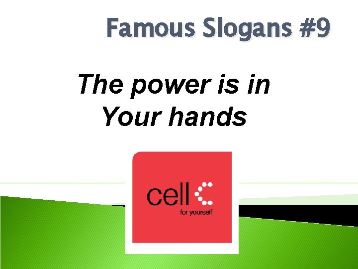 Famous Slogans #9 The power is in Your hands 
