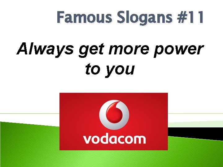 Famous Slogans #11 Always get more power to you 